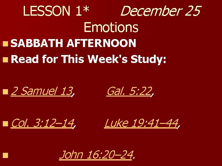 LESSON 1* December 25 Emotions n SABBATH AFTERNOON n Read for This Week's Study: