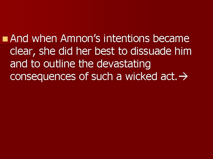 n And when Amnon’s intentions became clear, she did her best to dissuade him