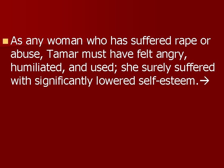 n As any woman who has suffered rape or abuse, Tamar must have felt