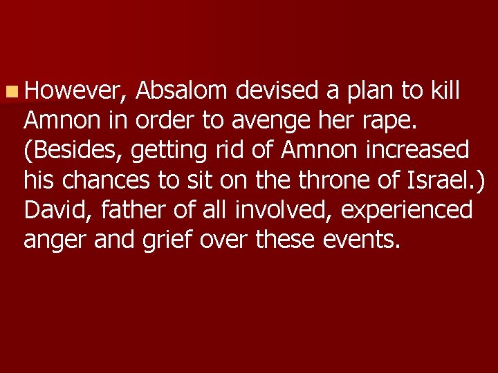 n However, Absalom devised a plan to kill Amnon in order to avenge her