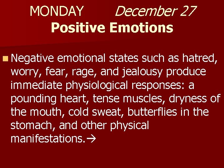 MONDAY December 27 Positive Emotions n Negative emotional states such as hatred, worry, fear,