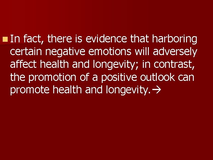 n In fact, there is evidence that harboring certain negative emotions will adversely affect