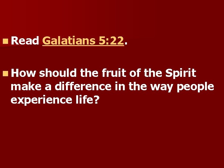 n Read n How Galatians 5: 22. should the fruit of the Spirit make