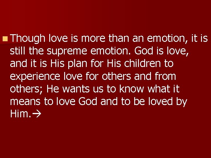 n Though love is more than an emotion, it is still the supreme emotion.