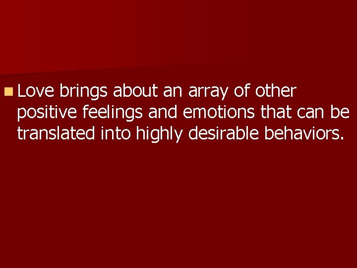 n Love brings about an array of other positive feelings and emotions that can