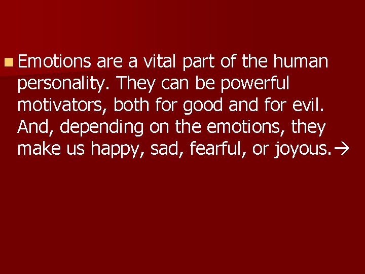 n Emotions are a vital part of the human personality. They can be powerful