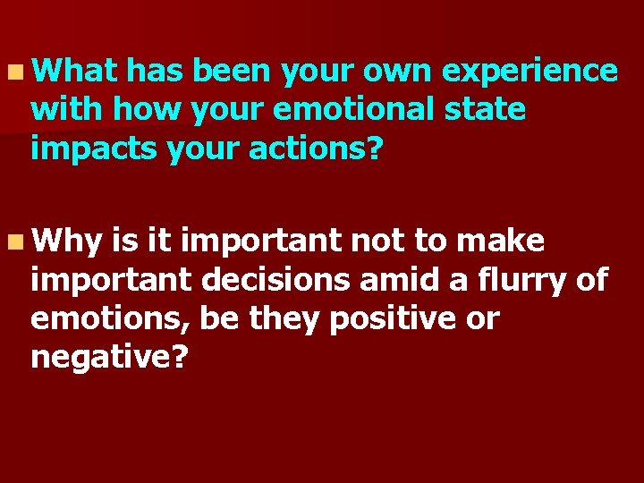 n What has been your own experience with how your emotional state impacts your