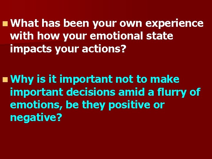 n What has been your own experience with how your emotional state impacts your