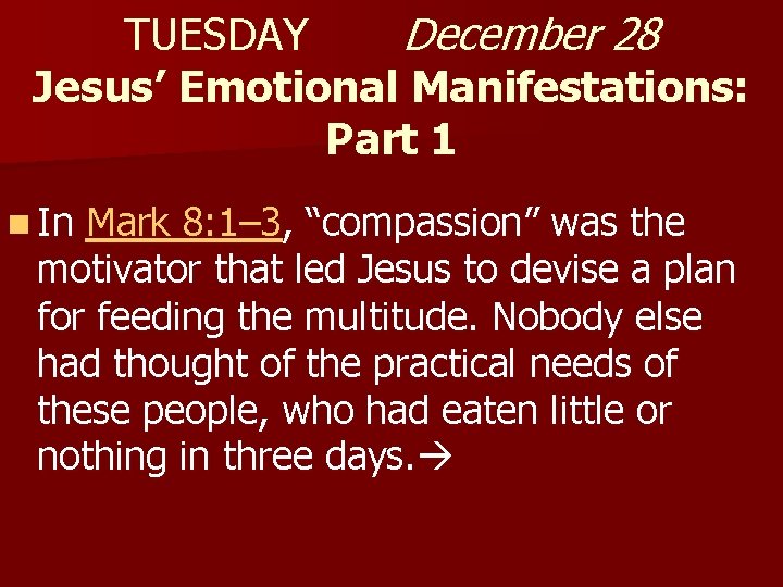 TUESDAY December 28 Jesus’ Emotional Manifestations: Part 1 n In Mark 8: 1– 3,