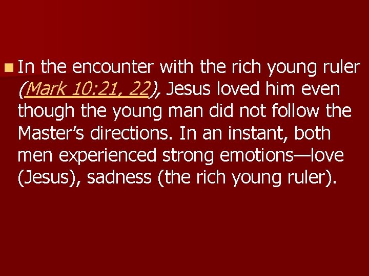 n In the encounter with the rich young ruler (Mark 10: 21, 22), Jesus