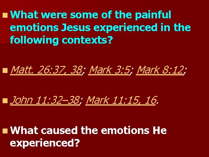 n What were some of the painful emotions Jesus experienced in the following contexts?