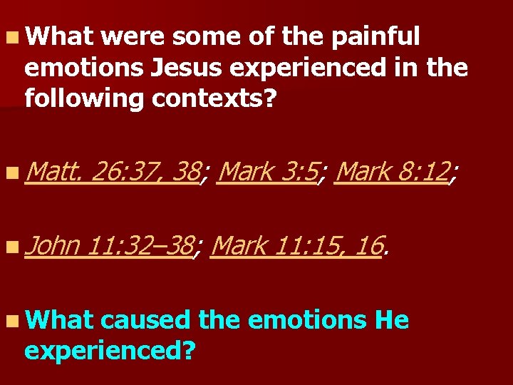n What were some of the painful emotions Jesus experienced in the following contexts?