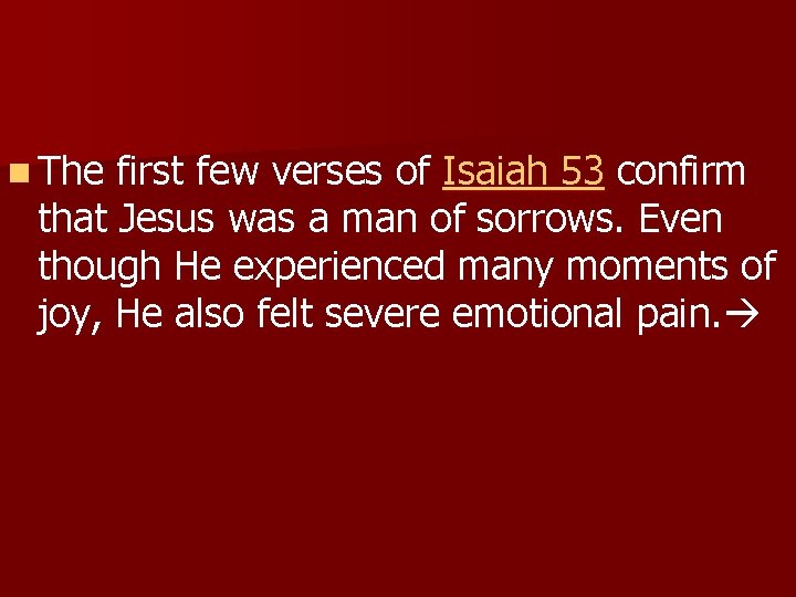 n The first few verses of Isaiah 53 confirm that Jesus was a man