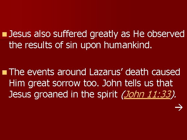 n Jesus also suffered greatly as He observed the results of sin upon humankind.