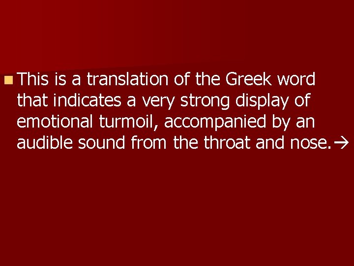 n This is a translation of the Greek word that indicates a very strong