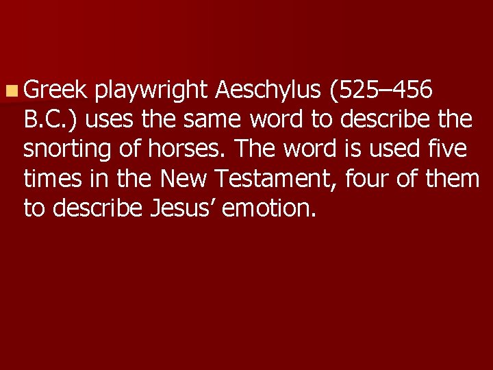 n Greek playwright Aeschylus (525– 456 B. C. ) uses the same word to