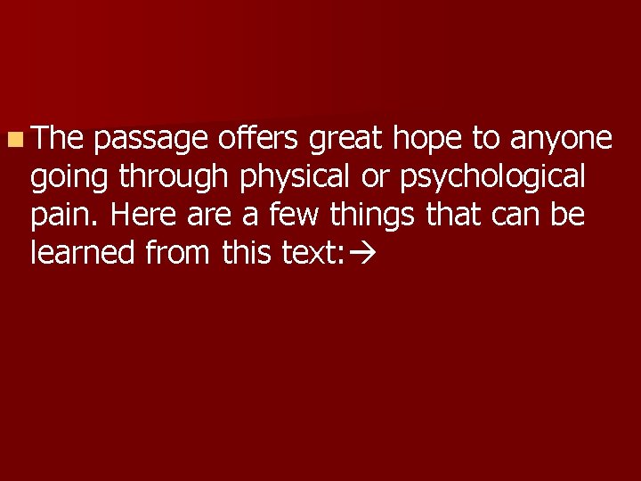 n The passage offers great hope to anyone going through physical or psychological pain.