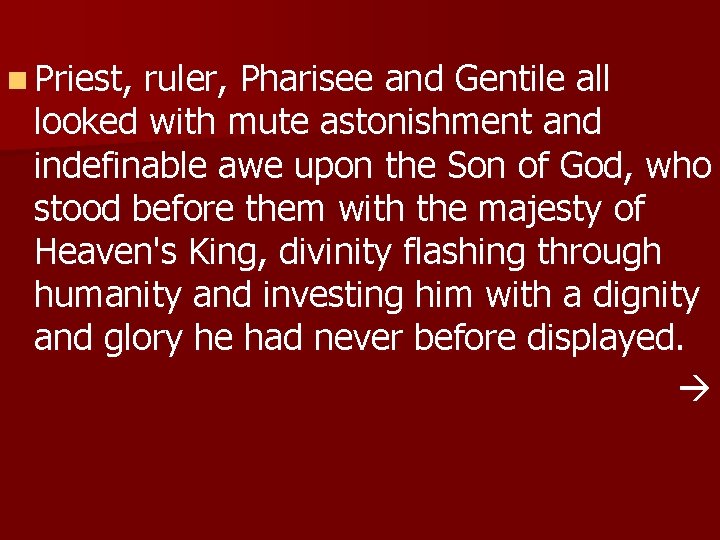 n Priest, ruler, Pharisee and Gentile all looked with mute astonishment and indefinable awe