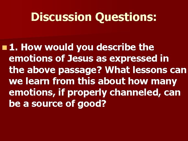 Discussion Questions: n 1. How would you describe the emotions of Jesus as expressed
