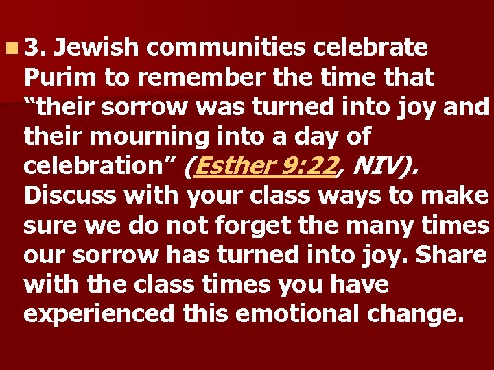 n 3. Jewish communities celebrate Purim to remember the time that “their sorrow was