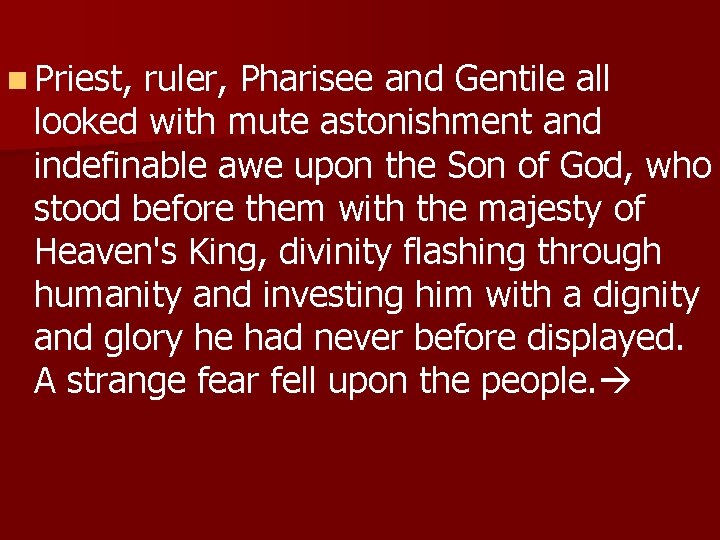 n Priest, ruler, Pharisee and Gentile all looked with mute astonishment and indefinable awe