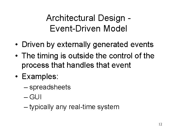 Architectural Design Event-Driven Model • Driven by externally generated events • The timing is Architectural Design Event-Driven Model • Driven by externally generated events • The timing is