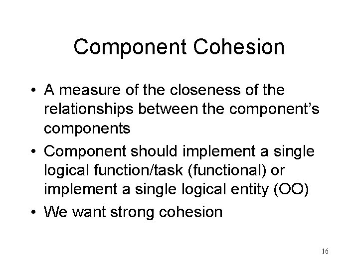 Component Cohesion • A measure of the closeness of the relationships between the component’s Component Cohesion • A measure of the closeness of the relationships between the component’s