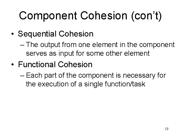 Component Cohesion (con’t) • Sequential Cohesion – The output from one element in the