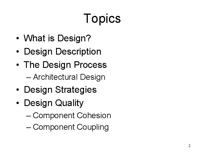 Topics • What is Design? • Design Description • The Design Process – Architectural