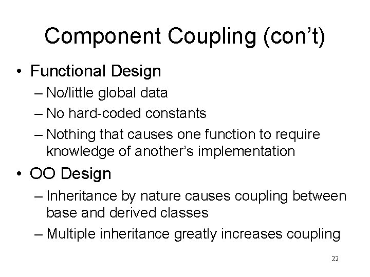 Component Coupling (con’t) • Functional Design – No/little global data – No hard-coded constants