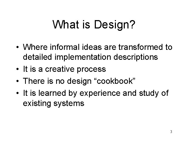 What is Design? • Where informal ideas are transformed to detailed implementation descriptions •
