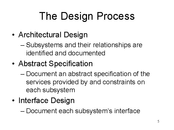 The Design Process • Architectural Design – Subsystems and their relationships are identified and