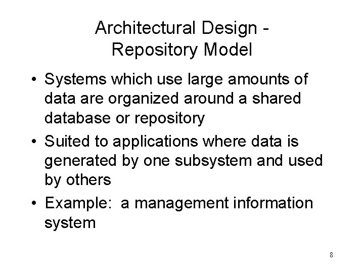 Architectural Design Repository Model • Systems which use large amounts of data are organized