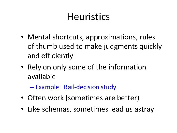 Heuristics • Mental shortcuts, approximations, rules of thumb used to make judgments quickly and