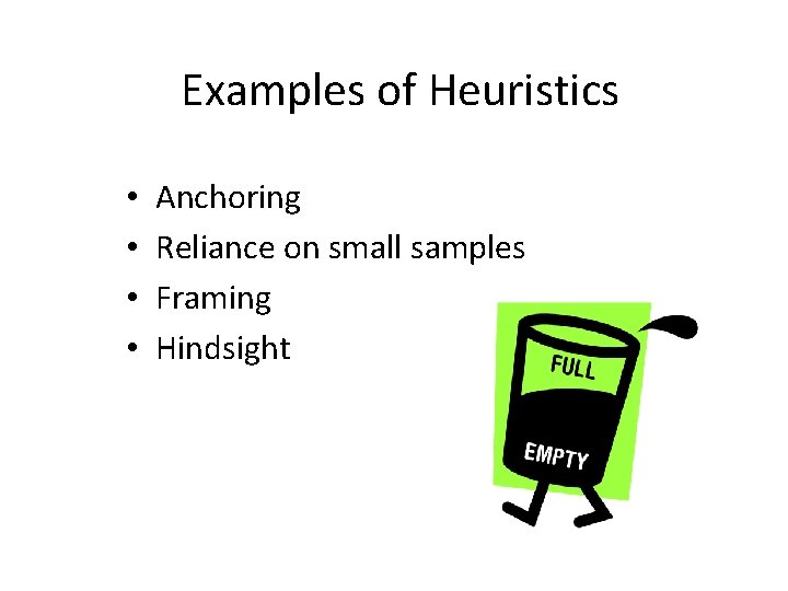 Examples of Heuristics • • Anchoring Reliance on small samples Framing Hindsight 