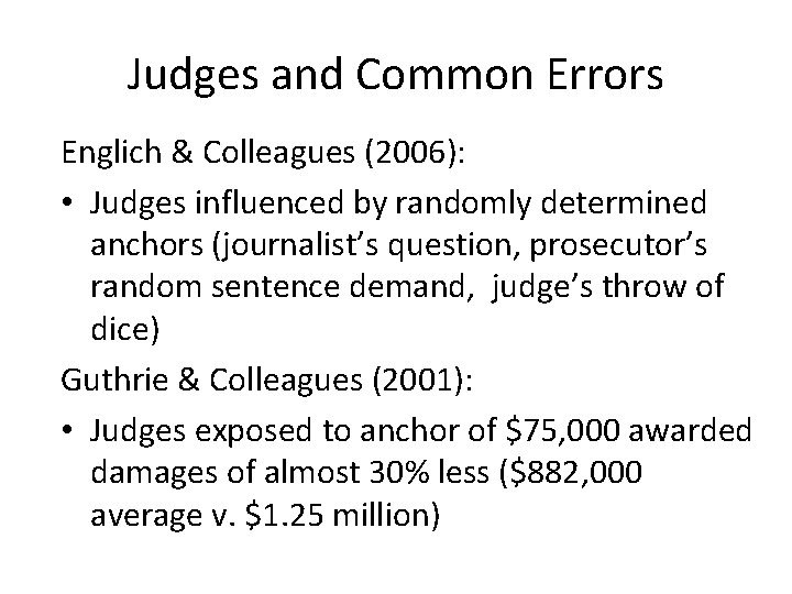 Judges and Common Errors Englich & Colleagues (2006): • Judges influenced by randomly determined
