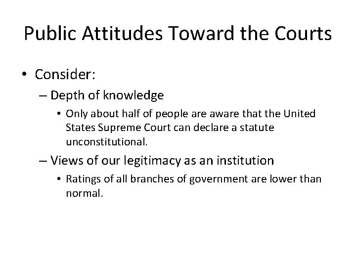 Public Attitudes Toward the Courts • Consider: – Depth of knowledge • Only about