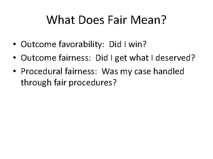 What Does Fair Mean? • Outcome favorability: Did I win? • Outcome fairness: Did