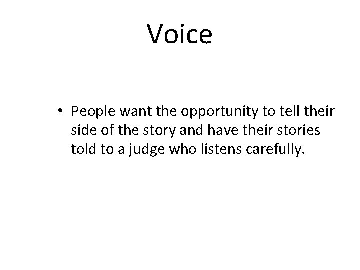 Voice • People want the opportunity to tell their side of the story and