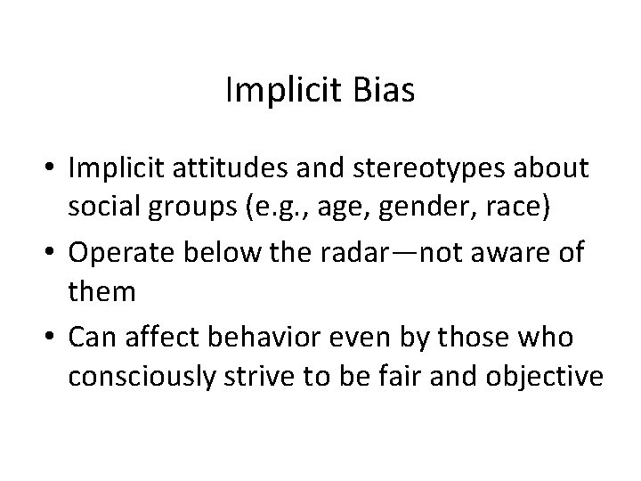 Implicit Bias • Implicit attitudes and stereotypes about social groups (e. g. , age,