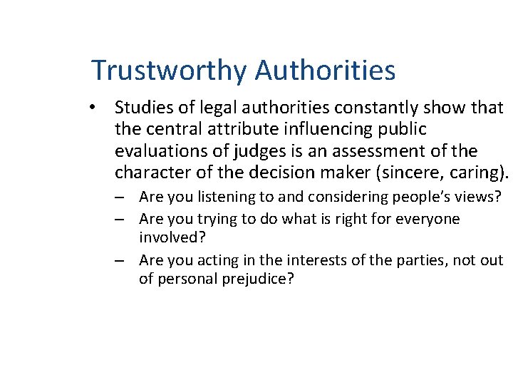 Trustworthy Authorities • Studies of legal authorities constantly show that the central attribute influencing