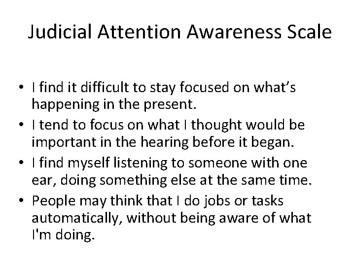 Judicial Attention Awareness Scale • I find it difficult to stay focused on what’s