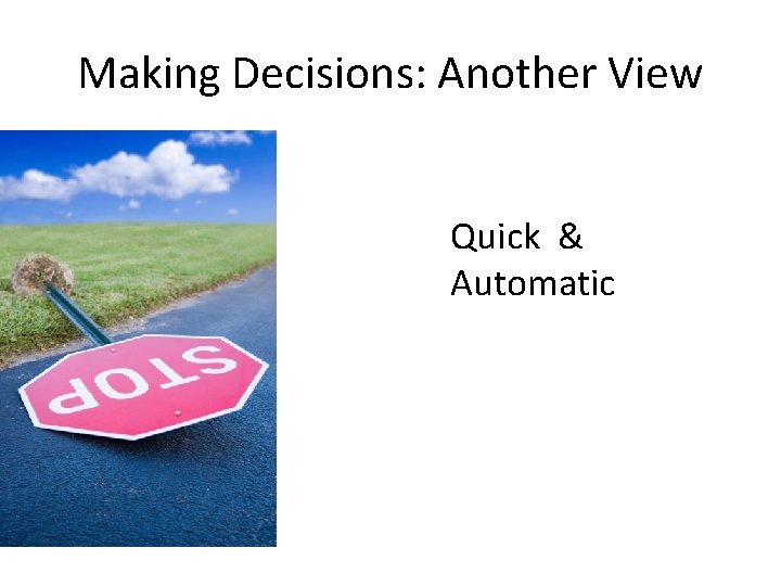 Making Decisions: Another View Quick & Automatic 