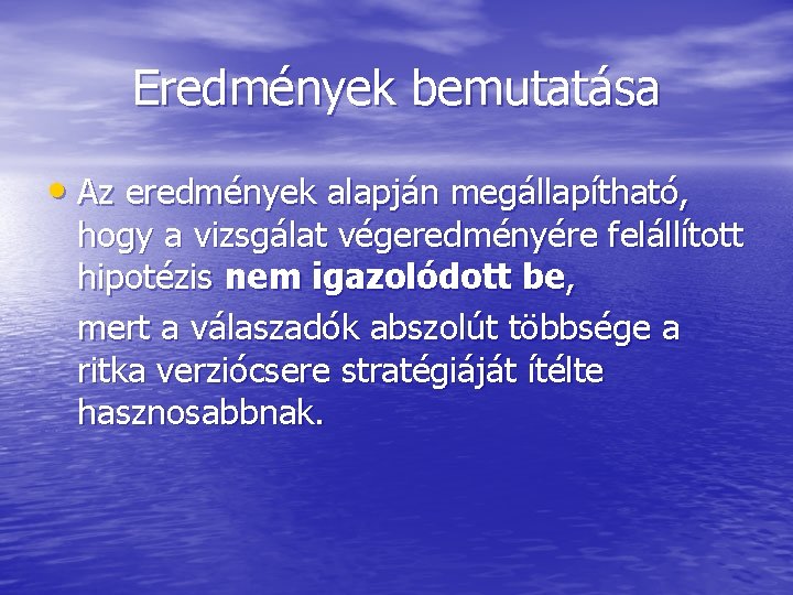 Eredmények bemutatása • Az eredmények alapján megállapítható, hogy a vizsgálat végeredményére felállított hipotézis nem