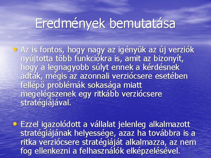 Eredmények bemutatása • Az is fontos, hogy nagy az igényük az új verziók nyújtotta