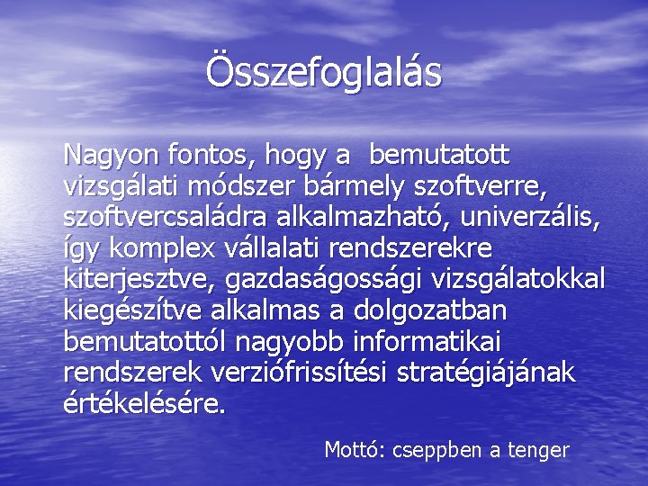 Összefoglalás Nagyon fontos, hogy a bemutatott vizsgálati módszer bármely szoftverre, szoftvercsaládra alkalmazható, univerzális, így