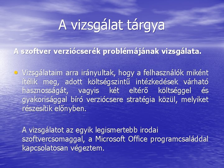 A vizsgálat tárgya A szoftver verziócserék problémájának vizsgálata. • Vizsgálataim arra irányultak, hogy a