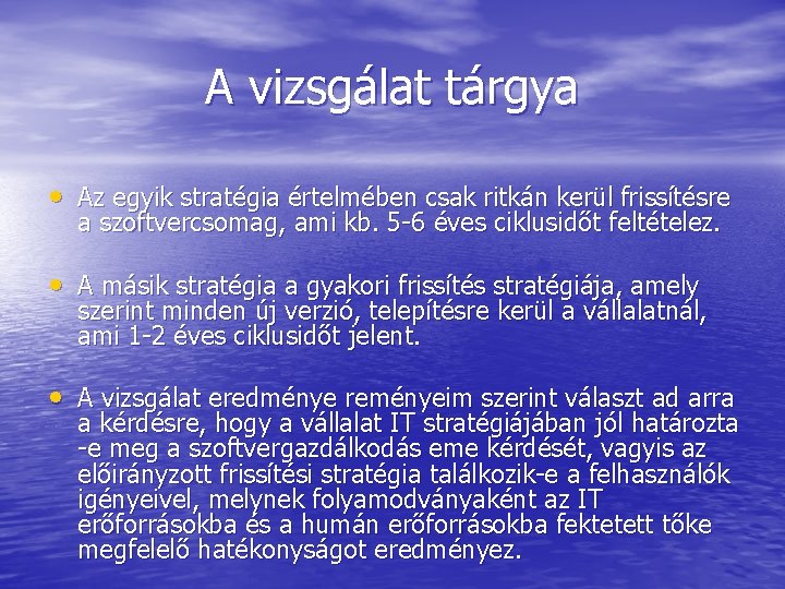 A vizsgálat tárgya • Az egyik stratégia értelmében csak ritkán kerül frissítésre a szoftvercsomag,