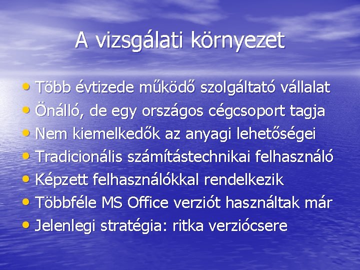 A vizsgálati környezet • Több évtizede működő szolgáltató vállalat • Önálló, de egy országos