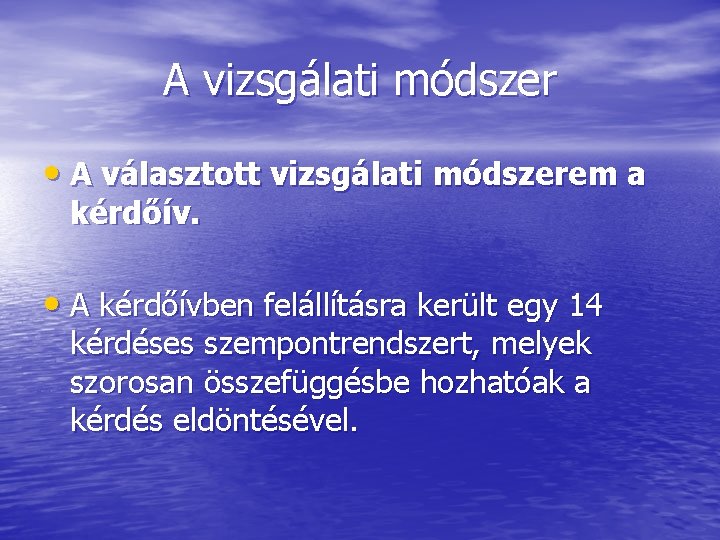 A vizsgálati módszer • A választott vizsgálati módszerem a kérdőív. • A kérdőívben felállításra